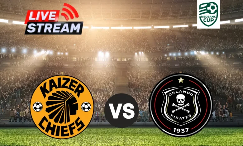 NEDBANK CUP FINAL LIVE STREAM – Kaizer Chiefs vs Orlando Pirates