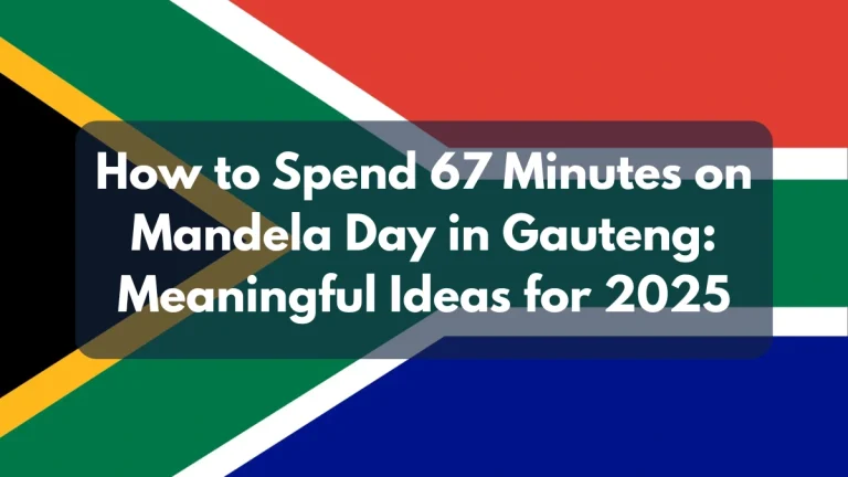 How to Spend 67 Minutes on Mandela Day in Gauteng: Meaningful Ideas for 2025